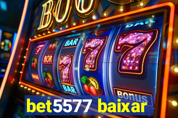 bet5577 baixar